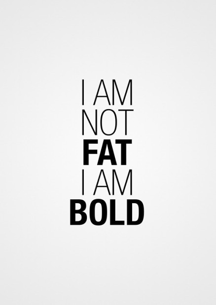 I Am Not Fat, I Am Bold